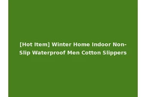 [Hot Item] Winter Home Indoor Non-Slip Waterproof Men Cotton Slippers