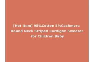 [Hot Item] 95%Cotton 5%Cashmere Round Neck Striped Cardigan Sweater for Children Baby