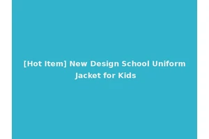 [Hot Item] New Design School Uniform Jacket for Kids