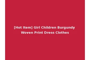 [Hot Item] Girl Children Burgundy Woven Print Dress Clothes