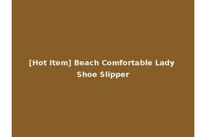 [Hot Item] Beach Comfortable Lady Shoe Slipper
