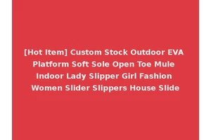 [Hot Item] Custom Stock Outdoor EVA Platform Soft Sole Open Toe Mule Indoor Lady Slipper Girl Fashion Women Slider Slippers House Slide