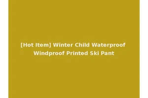 [Hot Item] Winter Child Waterproof Windproof Printed Ski Pant