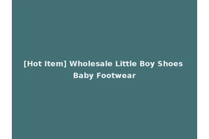 [Hot Item] Wholesale Little Boy Shoes Baby Footwear