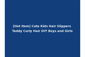 [Hot Item] Cute Kids Hair Slippers Teddy Curly Hair DIY Boys and Girls