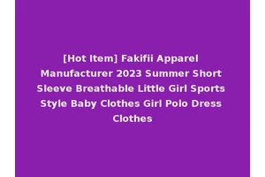 [Hot Item] Fakifii Apparel Manufacturer 2023 Summer Short Sleeve Breathable Little Girl Sports Style Baby Clothes Girl Polo Dress Clothes