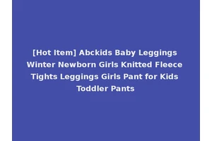 [Hot Item] Abckids Baby Leggings Winter Newborn Girls Knitted Fleece Tights Leggings Girls Pant for Kids Toddler Pants
