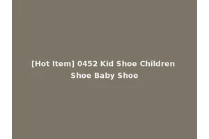 [Hot Item] 0452 Kid Shoe Children Shoe Baby Shoe