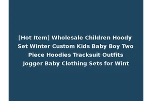 [Hot Item] Wholesale Children Hoody Set Winter Custom Kids Baby Boy Two Piece Hoodies Tracksuit Outfits Jogger Baby Clothing Sets for Wint