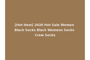 [Hot Item] 2020 Hot Sale Women Black Socks Black Womens Socks Crew Socks
