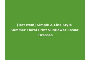 [Hot Item] Simple A-Line Style Summer Floral Print Sunflower Casual Dresses