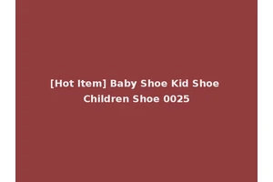 [Hot Item] Baby Shoe Kid Shoe Children Shoe 0025