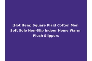 [Hot Item] Square Plaid Cotton Men Soft Sole Non-Slip Indoor Home Warm Plush Slippers