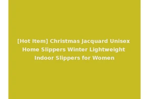 [Hot Item] Christmas Jacquard Unisex Home Slippers Winter Lightweight Indoor Slippers for Women