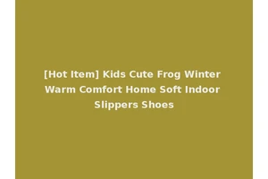 [Hot Item] Kids Cute Frog Winter Warm Comfort Home Soft Indoor Slippers Shoes
