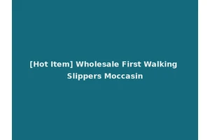 [Hot Item] Wholesale First Walking Slippers Moccasin