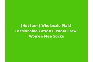 [Hot Item] Wholesale Plaid Fashionable Cotton Custom Crew Women Men Socks