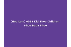 [Hot Item] 0518 Kid Shoe Children Shoe Baby Shoe