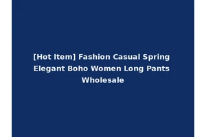 [Hot Item] Fashion Casual Spring Elegant Boho Women Long Pants Wholesale