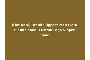 [Hot Item] Brand Slippers Men Plain Blank Sandal Custom Logo Sipper Slide