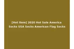 [Hot Item] 2020 Hot Sale America Socks USA Socks American Flag Socks