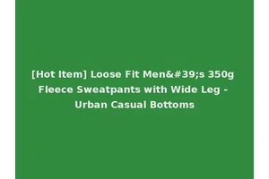 [Hot Item] Loose Fit Men's 350g Fleece Sweatpants with Wide Leg - Urban Casual Bottoms