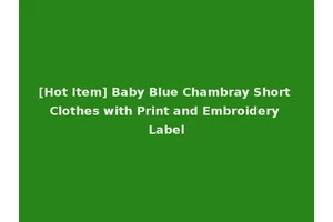 [Hot Item] Baby Blue Chambray Short Clothes with Print and Embroidery Label