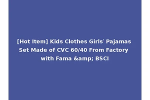 [Hot Item] Kids Clothes Girls′ Pajamas Set Made of CVC 60/40 From Factory with Fama &amp; BSCI