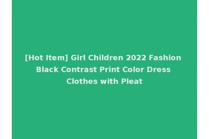 [Hot Item] Girl Children 2022 Fashion Black Contrast Print Color Dress Clothes with Pleat