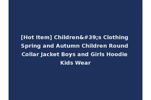 [Hot Item] Children's Clothing Spring and Autumn Children Round Collar Jacket Boys and Girls Hoodie Kids Wear