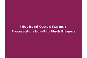 [Hot Item] Cotton Warmth Preservation Non-Slip Plush Slippers