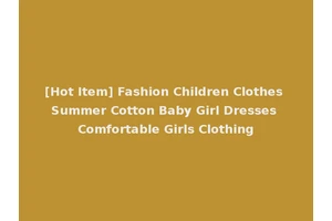 [Hot Item] Fashion Children Clothes Summer Cotton Baby Girl Dresses Comfortable Girls Clothing