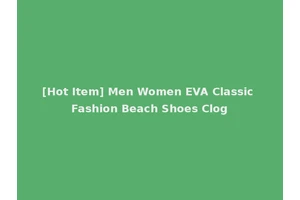 [Hot Item] Men Women EVA Classic Fashion Beach Shoes Clog