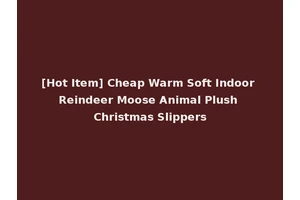 [Hot Item] Cheap Warm Soft Indoor Reindeer Moose Animal Plush Christmas Slippers