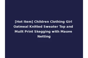 [Hot Item] Children Clothing Girl Oatmeal Knitted Sweater Top and Muilt Print Skegging with Mauve Netting