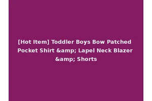 [Hot Item] Toddler Boys Bow Patched Pocket Shirt &amp; Lapel Neck Blazer &amp; Shorts