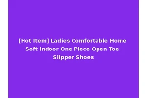 [Hot Item] Ladies Comfortable Home Soft Indoor One Piece Open Toe Slipper Shoes