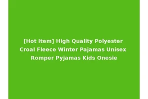 [Hot Item] High Quality Polyester Croal Fleece Winter Pajamas Unisex Romper Pyjamas Kids Onesie