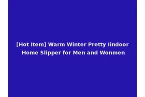 [Hot Item] Warm Winter Pretty Iindoor Home Slipper for Men and Wonmen