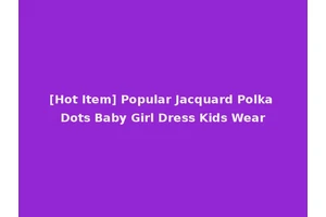 [Hot Item] Popular Jacquard Polka Dots Baby Girl Dress Kids Wear