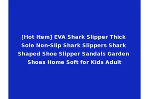 [Hot Item] EVA Shark Slipper Thick Sole Non-Slip Shark Slippers Shark Shaped Shoe Slipper Sandals Garden Shoes Home Soft for Kids Adult