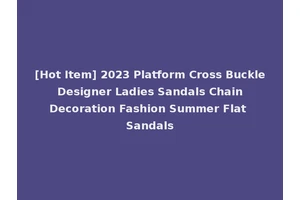 [Hot Item] 2023 Platform Cross Buckle Designer Ladies Sandals Chain Decoration Fashion Summer Flat Sandals