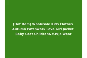 [Hot Item] Wholesale Kids Clothes Autumn Patchwork Love Girl Jacket Baby Coat Children's Wear
