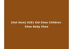 [Hot Item] 0281 Kid Shoe Children Shoe Baby Shoe