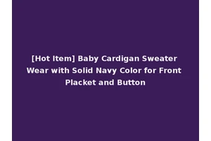 [Hot Item] Baby Cardigan Sweater Wear with Solid Navy Color for Front Placket and Button