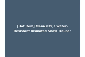 [Hot Item] Men's Water-Resistant Insulated Snow Trouser