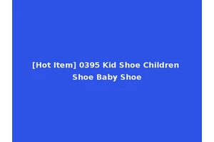 [Hot Item] 0395 Kid Shoe Children Shoe Baby Shoe