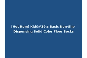 [Hot Item] Kid's Basic Non-Slip Dispensing Solid Color Floor Socks