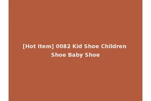[Hot Item] 0082 Kid Shoe Children Shoe Baby Shoe