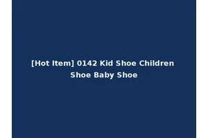 [Hot Item] 0142 Kid Shoe Children Shoe Baby Shoe